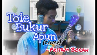 TOIE BUKUR APUN || COVER SONG || PRITAM BORAH || LAKHI CHANDRA ||assamese song