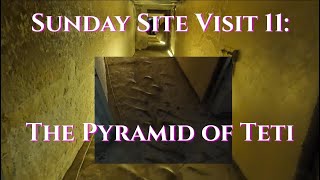 Sunday Site Visit 11: ANCIENT EGYPT - The Pyramid of Teti
