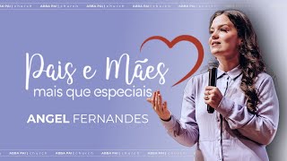 Pais e mães mais que especiais - Angel Fernandes | Abba Pai Church