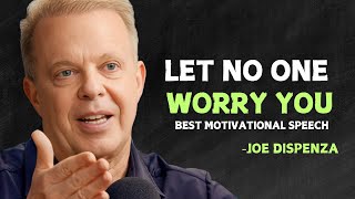 LET NO ONE WORRY YOU - Joe Dispenza Motivational Speech