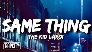 The Kid LAROI - SAME THING (Lyrics)