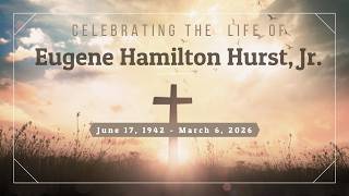 Funeral Service, Eugene Hamilton Hurst, Jr., March 16, 2026