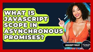 What Is JavaScript Scope In Asynchronous Promises? - JavaScript Toolkit