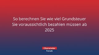 So berechnen Sie wie viel Grundsteuer Sie voraussichtlich bezahlen müssen ab 2025.