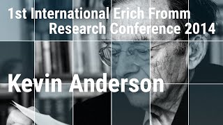 Fromm, Marx, and Humanism - Kevin Anderson - 1st International Erich Fromm Research Conference 2014