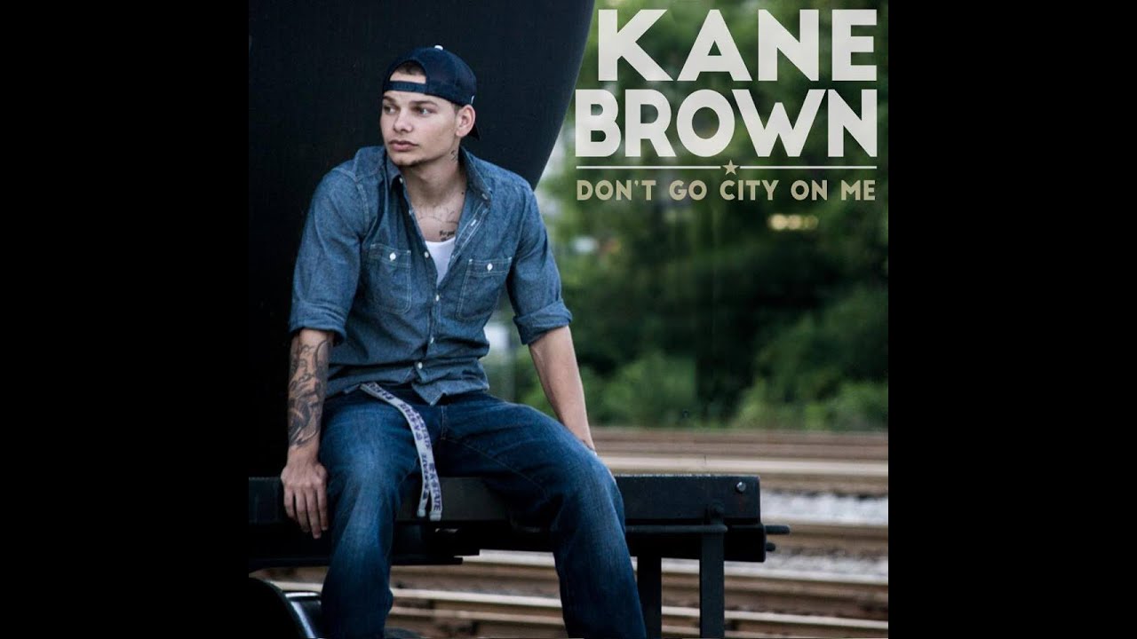 Kane Brown - Don't Go City on Me Kane Brown - Don't Go City on Me