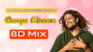 Ganga Kinare - Hansraj Raghuwanshi (8D Mix) 2022 New Song