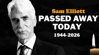 5 American LEGENDS Who DIED TODAY! | Sam Elliott’s Untold Truth