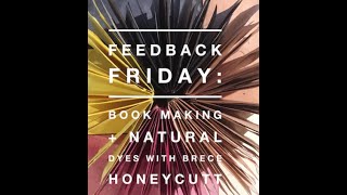 Feedback Friday: Book Making + Natural Dyes w/ Brece Honeycutt