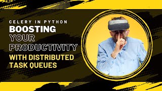 Celery in Python: Boosting Your Productivity with Distributed Task Queues