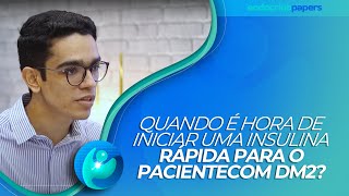 Quando é hora de iniciar uma insulina rápida para o paciente com DM2?