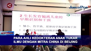 PARA AHLI KEDOKTERAN ANAK TUKAR ILMU DENGAN MITRA CHINA DI BEIJING || BERANDA NUSANTARA