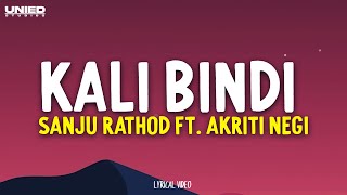 Kali Bindi - Sanju Rathod Ft. Akriti Negi (Lyrics)