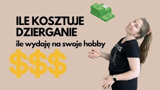 ILE kosztuje dzierganie? *czy robienie na drutach jest drogie?*