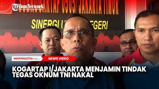 Kogartap I/Jakarta Menjamin Tindak Tegas Oknum TNI Nakal