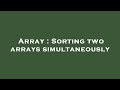 Array : Sorting two arrays simultaneously