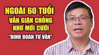 Ngoài 60 Tuổi Vẫn Giận Chồng Như Mới Cưới | Đinh Đoàn Vào Cuộc Gỡ Rối Từng Nút Thắt Tâm Lý !