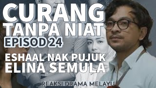 CURANG TANPA NIAT Episod 24, Eshaal nak pujuk Elina semula. REAKSI DRAMA MELAYU