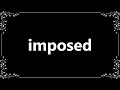 Imposed - Meaning and How To Pronounce