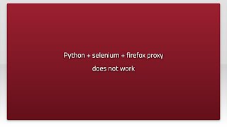 Python + selenium + firefox proxy does not work