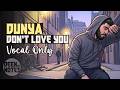 DUNYA DON'T LOVE YOU 💔 Vocal Only - Emotional Nasheed
