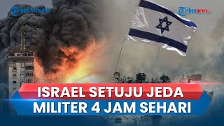 Israel Setuju Lakukan Jeda Militer Selama 4 Jam di Gaza Utara, Beri Waktu Warga untuk Mengungsi