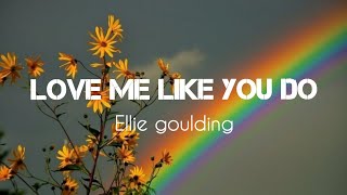 Ellie Goulding-Love Me Like You Do (lyrics)