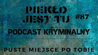 Podcast 87. Puste miejsce po Tobie