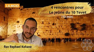 Rav Raphael Kohane- 4 rencontres pour Le #jeûne du 10 Tevet- 07.01.25