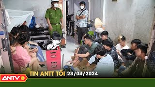 Tin tức an ninh trật tự nóng, thời sự Việt Nam mới nhất 24h tối ngày 23/4 | ANTV