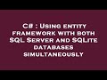 C# : Using entity framework with both SQL Server and SQLite databases simultaneously