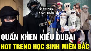 Hội học sinh Miền Bắc đua nhau QUẤN KHĂN kiểu DUBAI với thần thái cực ngầu gây sốt MXH  | TÁM TV