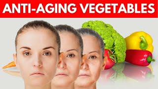 Top 10 Best Anti Aging Vegetables You Can Eat to Get Glowing Skin