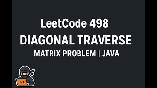 LeetCode 498 | Diagonal Traverse | Explained with Intuition, Dry Run & Java Code