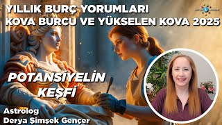 Kova Burcu ve Yükselen Kova 2025 Yıllık Burç Yorumları / Potansiyelin Keşfi