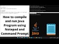 How to compile and run Java program using Notepad and Command Prompt