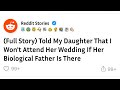 (Full Story) Told My Daughter That I Won't Attend Her Wedding If Her Biological Father Is There