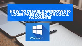 How to Disable your Windows 10 logging password (Local Account)