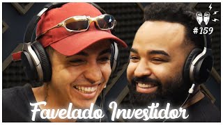 FAVELADO INVESTIDOR - Flow Podcast #159