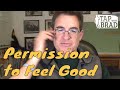 Permission to Feel Good (Happy... maybe even Awesome...?) - Tapping with Brad Yates