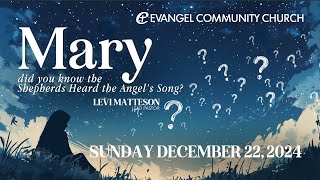 Sermon — Mary Did You Know the Shepherds Heard the Angel’s Song? — Dec 22, 2024