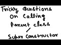 Tricky questions on Constructor Chaining/Super Constructor/Super Keyword
