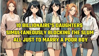 10 Billionaire's Daughters Simultaneously Blocking the Slum, All Just to Marry a Poor Boy