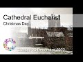 Cathedral Eucharist | Sunday 25 December 2022 | Chester Cathedral |