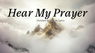 ❤️ Hear My Prayer 🎵❤️Heartfelt Worship Song With Lyrics🎵❤️