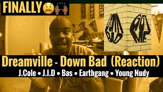 FINALLY😫🙌🏾 || Dreamville - Down Bad (J.Cole , J.I.D, Bas, Earthgang, and Young Nudy) REACTION