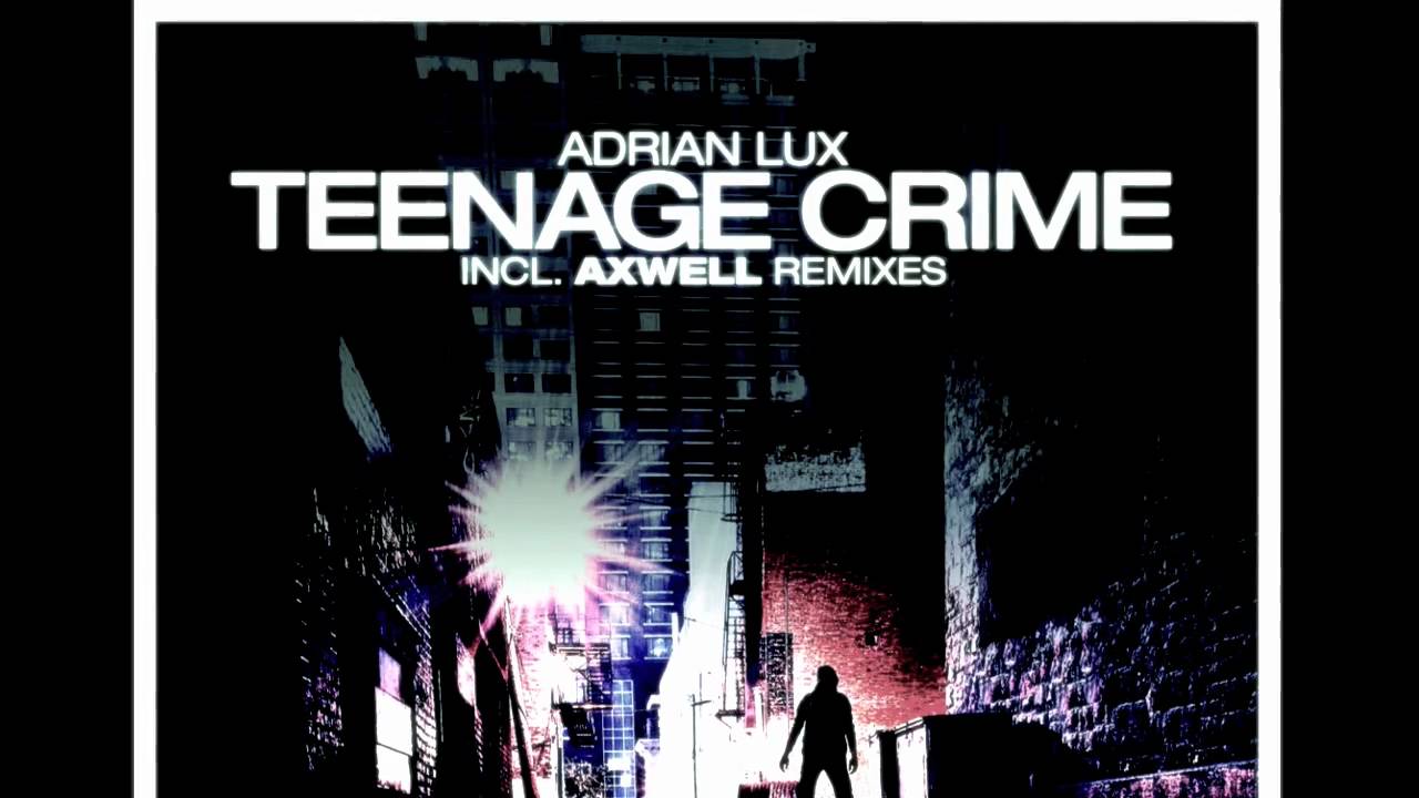 Adrian Lux - Teenage Crime (Axwell Remix) - YouTube