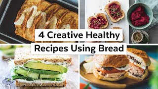 4 Creative Healthy Recipes Using Bread  |  Gluten Free Options!