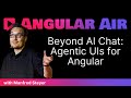 Beyond AI Chat: Agentic UIs for Angular with Manfred Steyer