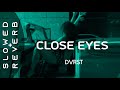 DVRST - Close Eyes (s l o w e d + r e v e r b)  This shit contagious, doin’ dope